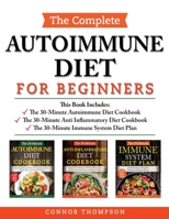 The Complete Autoimmune Diet for Beginners: 3 Book Set: Includes The 30-Minute Autoimmune Diet Cookbook, The 30-Minute Anti-Inflammatory Diet Cookbook & The 30-Minute Immune System Diet 1989874878 Book Cover