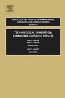 Technological Innovation: Generating Economic Results,18 (Advances in the Study of Entrepreneurship, Innovation and Economic Growth) 0762314818 Book Cover