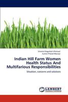 Indian Hill Farm Women Health Status And Multifarious Responsibilities 3848410141 Book Cover