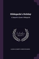 Hildegarde's Holiday: A Sequel To Queen Hildegarde 1516877594 Book Cover