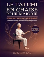 Le Tai Chi en chaise pour maigrir: Un guide d'exercices en position assise pour les seniors pour perdre du poids, gagner en force et améliorer sa ... par jour (Vie Consciente) (French Edition) B0H1SYKQZ7 Book Cover