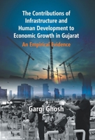 the Contributions of Infrastructure and Human Development to Economic Growth in Gujarat : An Empirical Evidence 9351281582 Book Cover