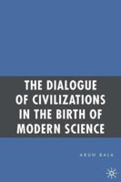 The Dialogue of Civilizations in the Birth of Modern Science 1403974683 Book Cover
