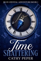 Time Shattering : Blue Crystal Time Travel Book #1 1946548154 Book Cover