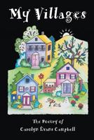 My Villages: The Poetry of Carolyn Evans Campbell 1621376109 Book Cover
