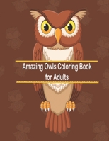 Amazing Owls Coloring Book for Adults: An Adult Coloring Book with Cute Owl Portraits, Fun Owl Designs, and Relaxing Mandala Patterns B087R3W1C6 Book Cover