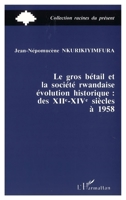 Le gros bétail et la société rwandais: Evolution historique des XIIe-XIVe à 1958 2738415741 Book Cover