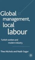 Global Management, Local Labour: Turkish Workers and Modern Industry 1403917507 Book Cover