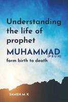 Understanding the Life of Prophet Muhammad (PBUH): From birth to death 1093963751 Book Cover