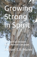 Growing Strong in Spirit: The spirit of the born-again believer can grow. 1983028169 Book Cover