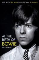 At the Birth of Bowie: Life with the Man Who Became a Legend 1789460832 Book Cover