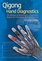 Qigong Hand Diagnostics: The Method of Bioenergetic Diagnostics Based on Extended Skin Sensitivity 1984228196 Book Cover