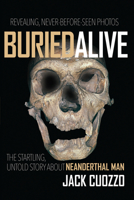 Buried Alive: The Startling Truth About Neanderthal Man 0890512388 Book Cover