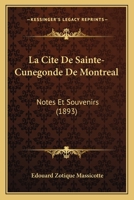 La Cite De Sainte-Cunegonde De Montreal: Notes Et Souvenirs (1893) 1144937973 Book Cover