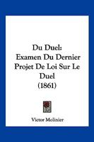 Du Duel: Examen Du Dernier Projet De Loi Sur Le Duel (1861) 1168023068 Book Cover
