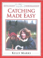 Catching Made Easy (Intelligent Horsemanship) 0851318401 Book Cover