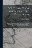 South America, the Neglected Continent: Being an Account of the Mission Tour of G. C. Grubb, and Party, in 1893, with a Historical Sketch and Summary of Missionary Enterprise in These Vast Regions 1017482128 Book Cover