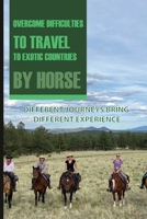 Overcome Difficulties To Travel To Exotic Countries By Horse: Different Journeys Bring Different Experience: Equestrian Adventure Book Series B08T5WGN5B Book Cover