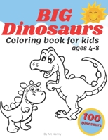 Big Dinosaurs Coloring Book For Kids Ages 4-8: Toddlers Preschoolers Fan Ful 100 Cute Dino B08Y4LKFWN Book Cover