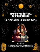 Inspiring Stories For Amazing & Smart Girls: A Collection of Motivational Stories about Courage, Friendship, Inner Strength, Problem Solving, and Self-Confident for Extraordinary Young Girls B0CRGN3C7S Book Cover