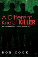 A Different Kind of Killer: And Other Stories Of Men Being Boys 1439259062 Book Cover