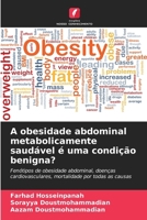 A obesidade abdominal metabolicamente saudável é uma condição benigna? 6209244688 Book Cover