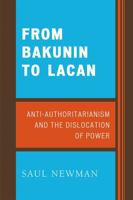 From Bakunin to Lacan: Anti-Authoritarianism and the Dislocation of Power 0739124552 Book Cover