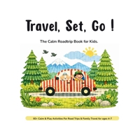 Travel, Set, Go !: The Calm Roadtrip Book for Kids. B0GY4697XT Book Cover