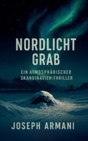 Nordlicht grab Ein atmosphärischer Skandinavien - Thriller (German Edition) B0FJDKK8HK Book Cover
