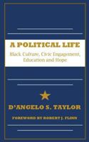 A Political Life: Black Culture, Civic Engagement, Education and Hope 1537747738 Book Cover