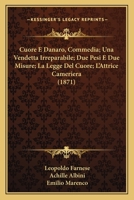 Cuore E Danaro, Commedia; Una Vendetta Irreparabile; Due Pesi E Due Misure; La Legge Del Cuore; L'Attrice Cameriera (1871) 1168147840 Book Cover
