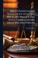 Brevi Osservazioni Sulla Legge 14 Luglio 1891 N. 682 Per La Tassa Sulla Fabbricazione Delle Polveri Piriche (1893) 1149658177 Book Cover