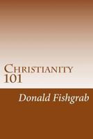 Christianity 101: Basics Every Christian Needs To Know 1484086945 Book Cover