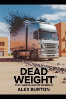 Dead Weight: The Unraveling of Monique: A gripping tale of manipulation, love, and the complexities of loss B0FDLD3LDD Book Cover