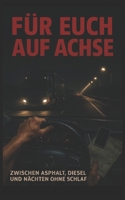 Für euch auf Achse: Zwischen Asphalt, Diesel und Nächten ohne Schlaf (German Edition) B0GJ7FP9WJ Book Cover