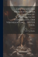 Geschichte Der Apologetik, Oder Historisch-Pragmatische Darstellung Der Vertheidigung ... ERSTER THEIL 1021337226 Book Cover