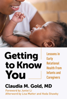 Getting to Know You: Lessons in Early Relational Health From Infants and Caregivers 0807786535 Book Cover