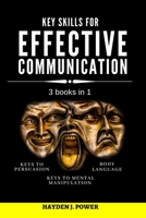 Key Skills for EFFECTIVE COMMUNICATION: 3 books in 1 (Effective keys to Persuasion - to Mental Manipulation - Body Language Revealed) Persuasive Communication for instant control of any conversation B088LH21M7 Book Cover