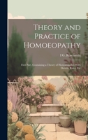 Theory and Practice of Homoeopathy: First Part, Containing a Theory of Homoeopathy, With Dietetic Rules, Etc 1020373199 Book Cover