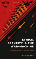 Ethics, Security, and the War Machine: The True Cost of the Military 019886051X Book Cover