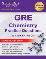 Sterling Test Prep GRE Chemistry Practice Questions: High Yield GRE Chemistry Questions with Detailed Explanations 1947556193 Book Cover