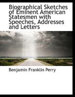Biographical Sketches of Eminent American Statesmen with Speeches, Addresses and Letters 1116114224 Book Cover
