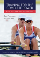 Training for the Complete Rower: A Guide to Improving Performance 1785000861 Book Cover