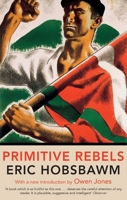 Primitive Rebels: Studies in Archaic Forms of Social Movement in the 19th and 20th Centuries 0393003280 Book Cover