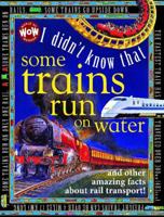 I Didn't Know That Some Trains Run on Water 076130598X Book Cover