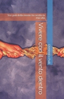 Vivere con il vento dentro: Tra i poli della mente ho scelto la mia vita (Italian Edition) B0FNX7V1Z2 Book Cover