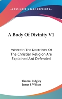 A Body Of Divinity V1: Wherein The Doctrines Of The Christian Religion Are Explained And Defended 1163306347 Book Cover