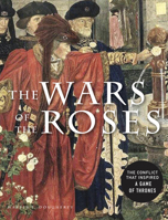 The Wars of the Roses: The conflict that inspired Game of Thrones 1838862447 Book Cover