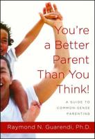 You're a Better Parent Than You Think!: A Guide to Common-Sense Parenting 0671765957 Book Cover
