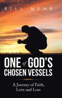 One of God's Chosen Vessels : A Journey of Faith, Love and Loss 1728315174 Book Cover